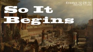 So It Begins Exodus 12:28-51