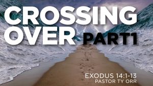 Crossing Over Part 1 Exodus 14:1-13