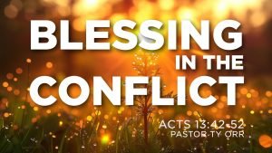 Blessing in the Conflict Acts 13:42-52