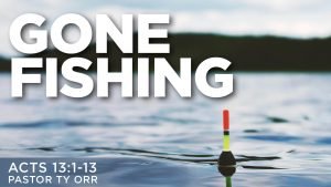 Gone Fishing Acts 13:1-13 Pastor Ty Orr, Fishing lure floating on water