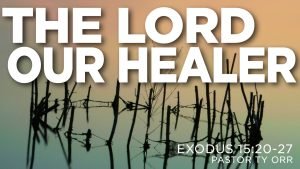 The Lord Our Healer Exodus 15:20-27