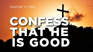 Confess that He is Good