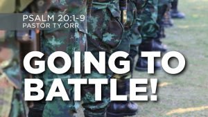 Going to Battle Psalm 20:1-9