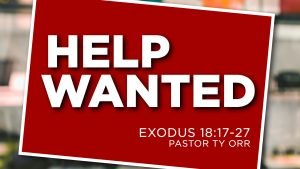 Help Wanted Exodus 18:17-27
