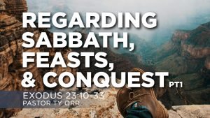 Regarding Sabbath, Feasts, and Conquest - Part 1