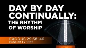 Day by Day Continually: the Rhythm of Worship